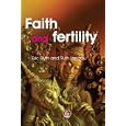 Faith and Fertility: Attitudes Towards Reproductive Practices in Different Religions from Ancient... by Eric Blyth, Ruth Landau, and Richard Harries