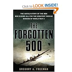 The Forgotten 500  The Untold Story of the Men Who Risked All For the Greatest Rescue Mission of World War II