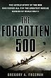 The Forgotten 500: The Untold Story of the Men Who Risked All For the Greatest Rescue Mission of World War II