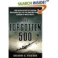The Forgotten 500: The Untold Story of the Men Who Risked All For the Greatest Rescue Mission of World War II by Gregory A. Freeman