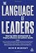 The Language of Leaders: How Top CEOs Communicate to Inspire, Influence and Achieve Results
