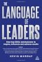 The Language of Leaders: How Top CEOs Communicate to Inspire, Influence and Achieve Results