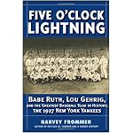 Five OClock Lightning: Babe Ruth, Lou Gehrig and the Greatest Baseball Team in History, The 1927 New York Yankees book cover