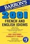 2001 French and English Idioms: 2001 Idiotismes Francais et Anglais (2001 Idioms Series)