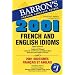 2001 French and English Idioms: 2001 Idiotismes Francais et Anglais (2001 Idioms Series)