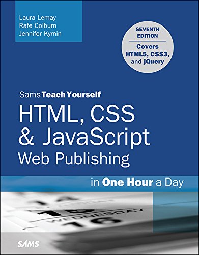 HTML, CSS & JavaScript Web Publishing in One Hour a Day, Sams Teach Yourself: Covering HTML5, CSS3, and jQuery, by Laura Lemay, Rafe Colbu