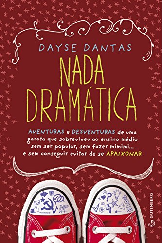 Nada dramática: Aventuras e desventuras de uma garota que sobreviveu ao ensino médio sem ser popular, sem fazer mimimi... e sem conseguir evitar de se apaixonar (Portuguese Edition)