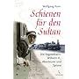 Schienen f�r den Sultan: Die Bagdadbahn: Wilhelm II., Abenteuer und Spione