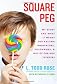 Square Peg: My Story and What It Means for Raising Innovators, Visionaries, and Out-of-the-Box Thinkers