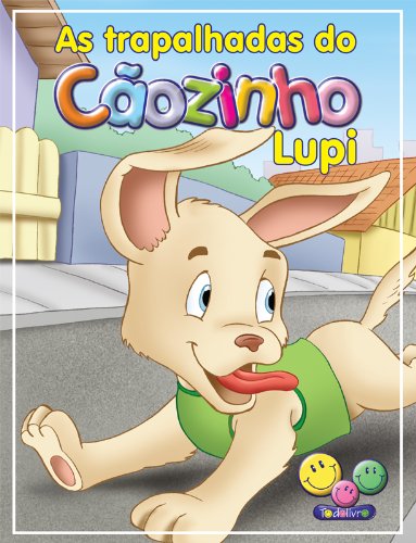 Filhotes Travessos: As trapalhadas do Cãozinho Lupi (Portuguese Edition)