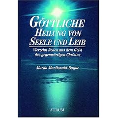 G�ttliche Heilung von Seele und Leib: Vierzehn Reden aus dem Geist des gegenw�rtigen Christus