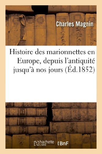 Histoire Des Marionnettes En Europe, Depuis L Antiquite Jusqu a Nos Jours (Ed.1852) (French Edition)