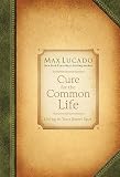 Cure for the Common Life (Lucado, Max)