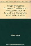 Village republics : economic conditions for collective action in South India