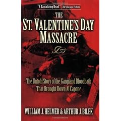The St. Valentine's Day Massacre: The Untold Story of the Gangland Bloodbath That Brought Down Al Capone