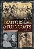 Traitors & turncoats : twenty tales of treason, from Benedict Arnold to Ezra Pound