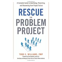 Rescue the Problem Project: A Complete Guide to Identifying, Preventing, and Recovering from Project Failure
