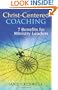 Christ -centered Coaching: 7 Benefits for Ministry Leaders (TCP Leadership Series)