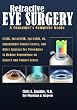 Refractive Eye Surgery<br>A Consumer's Complete Guide: LASIK, IntraLASIK, Epi-LASIK, CK, Implantable Contact Lenses, and Other Surgical Eye Procedures ... Dependence on Glasses and Contact Lenses