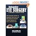 Refractive Eye Surgery<br>A Consumer's Complete Guide: LASIK, IntraLASIK, Epi-LASIK, CK, Implantable Contact Lenses, and Other Surgical Eye Procedures ... Dependence on Glasses and Contact Lenses