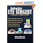Refractive Eye Surgery<br>A Consumer's Complete Guide: LASIK, IntraLASIK, Epi-LASIK, CK, Implantable Contact Lenses, and Other Surgical Eye Procedures ... Dependence on Glasses and Contact Lenses