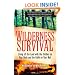 Wilderness Survival: Living Off the Land with the Clothes on Your Back and the Knife on Your Belt