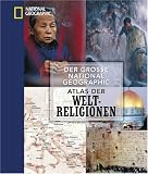 Der gro�e National Geographic Atlas der Weltreligionen
