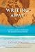 Writing Away: A Creative Guide to Awakening the Journal-Writing Traveler (Travelers' Tales Guides)