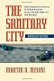 The Sanitary City: Environmental Services in Urban America from Colonial Times to the Present (History of the Urban Environment)