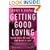 Getting Good Loving: Seven Ways to Find Love and Make it Last