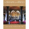 The Shape of the Holy: Early Islamic Jerusalem by Oleg Grabar