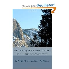 All Religions Are Cults: And What a Few Good Priests, Monks, Rabbis and Mullahs Can Do About It