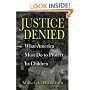 Justice Denied: What America Must Do to Protect its Children