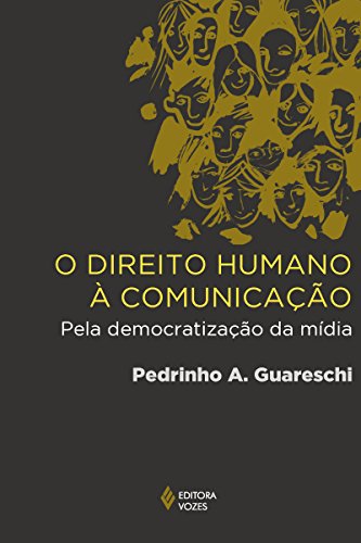 O direito humano à comunicação: Pela democratização da mídia (Portuguese Edition)