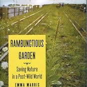 Rambunctious Garden: Saving Nature in a Post-Wild World | [Emma Marris]