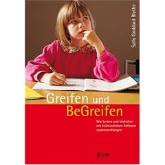 Greifen und Be-Greifen: Wie Lernen und Verhalten mit fr�hkindlichen Reflexen zusammenh�ngen