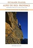 Escalade plaisir Alpes du Sud, Provence : 160 grandes voies du 4b au 6a/b d accès aisé