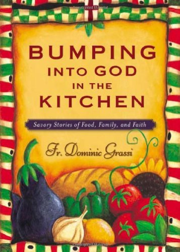 Bumping into God in the Kitchen: Savory Stories of Food, Family, and Faith