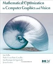 Mathematical Optimization in Computer Graphics and Vision (The Morgan Kaufmann Series in Computer Graphics) Mathematical Optimization in Computer Graphics and Vision (The Morgan Kaufmann Series in Computer Graphics)