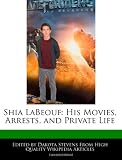 Shia Labeouf: His Movies, Arrests, and Private Life