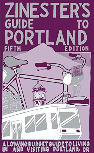 Zinester's Guide to Portland: A Low/No Budget Guide to Living In and Visiting Portland, OR (People's Guide)