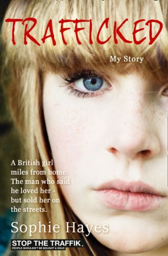 Trafficked: The Terrifying True Story of a British Girl Forced into the Sex Trade