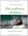 Die zahmen Wilden ...: und die wilden Zahmen