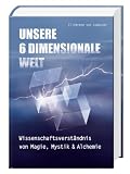Produkt-Bild: Unsere 6 Dimensionale Welt: Wissenschaftsverst&auml;ndnis von Magie, Mystik und Alchemie