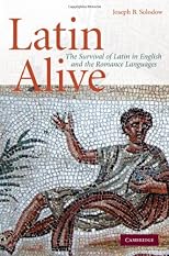 Latin alive : the survival of Latin in English and Romance languages