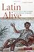 Latin alive : the survival of Latin in English and Romance languages