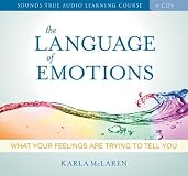 The Language of Emotions: What Your Feelings Are Trying to Tell You
