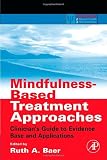 Mindfulness-Based Treatment Approaches: Clinician's Guide to Evidence Base and Applications (Practical Resources for the Mental Health Professional)