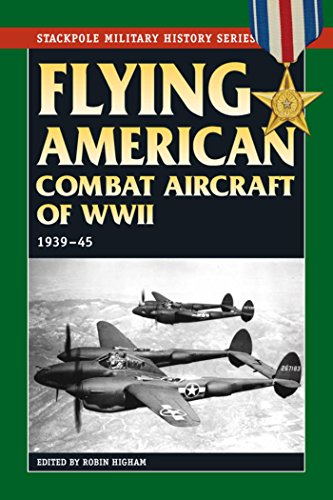 Flying American Combat Aircraft of World War II: 1939-45 (Stackpole Military History Series)From Stackpole Books Flying American Combat Aircraft of World War II: 1939-45 (Stackpole Military History Series)From Stackpole Books