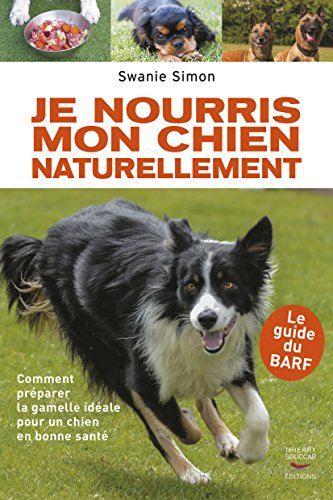 Je nourris mon chien naturellement: Comment préparer la gamelle idéale pour un chien en bonne santé gratuit Je nourris mon chien naturellement: Comment préparer la gamelle idéale pour un chien en bonne santé gratuit